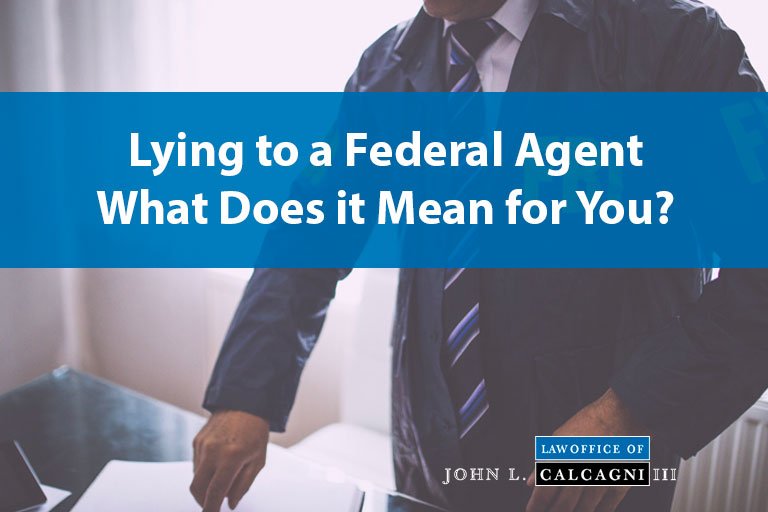 Lying to a Federal Agent: What Does it Mean for You?