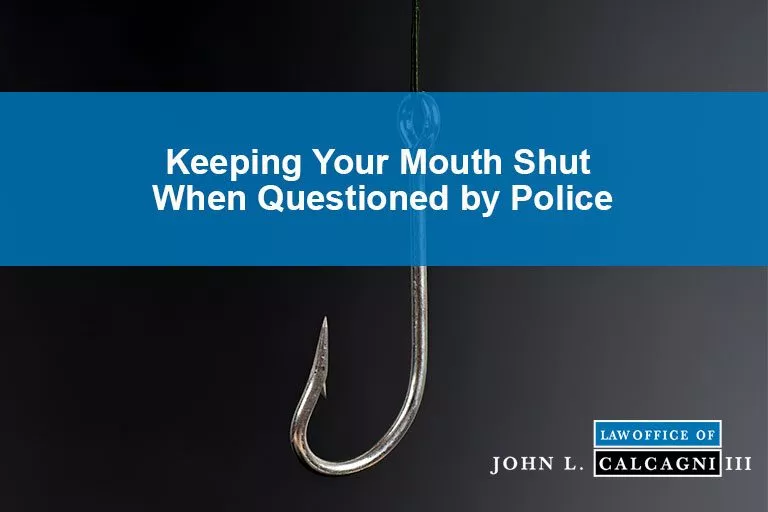 The Importance of Keeping Your Mouth Shut When Confronted or Questioned by Police