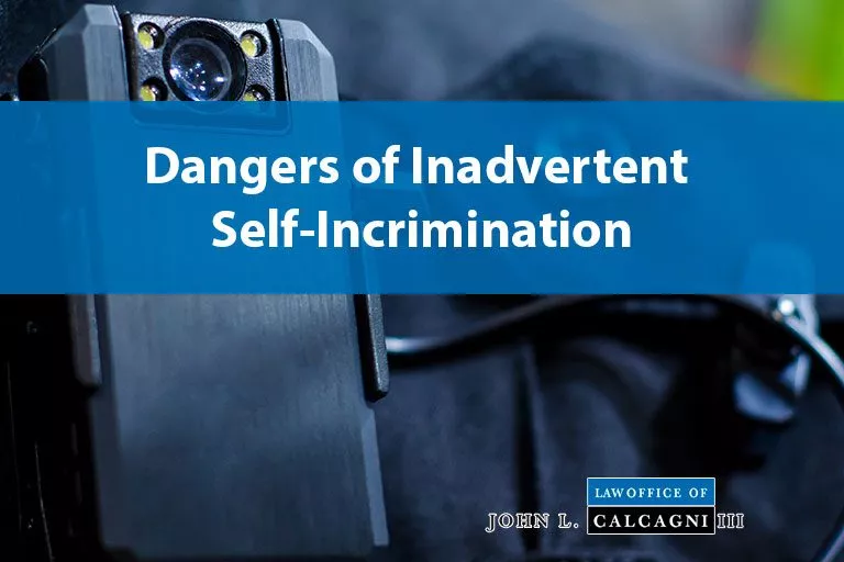 Beware of the Body Worn Cameras and Dangers of Inadvertent Self-Incrimination